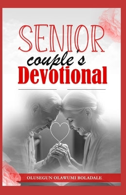 Senior Couple's Devotional: Grace, Love and Golden Years: Marriage and Family Devotional for Senior Couples on the Journey by Olawumi Boladale, Olusegun
