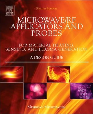 Microwave/RF Applicators and Probes: For Material Heating, Sensing, and Plasma Generation by Mehdizadeh, Mehrdad