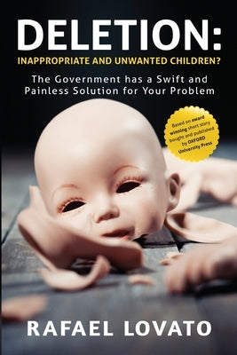 Deletion: Inappropriate and Unwanted Children? The Government has a Swift and Painless Solution for Your Problem by Lovato, Rafael