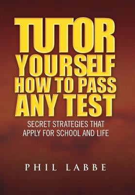 Tutor Yourself - How to Pass Any Test by Labbe, Phil
