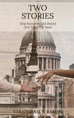 Two Stories: One from the Old World One from the New by Varadaraja V Raman