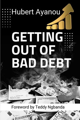 Getting Out of Bad Debt by Ayanou, Hubert