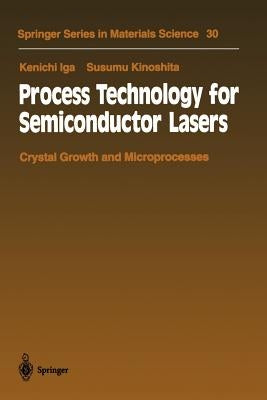 Process Technology for Semiconductor Lasers: Crystal Growth and Microprocesses by Iga, Kenichi