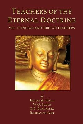 Teachers of the Eternal Doctrine Vol. II: Indian and Tibetan Teachers by Judge, William Q.