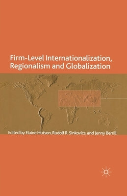 Firm-Level Internationalization, Regionalism and Globalization: Strategy, Performance and Institutional Change by Berrill, J.