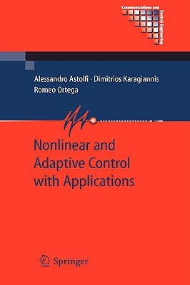Nonlinear and Adaptive Control with Applications by Astolfi, Alessandro