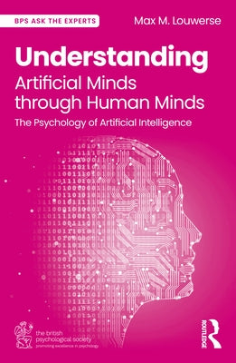Understanding Artificial Minds through Human Minds: The Psychology of Artificial Intelligence by Louwerse, Max M.