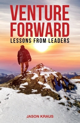 Venture Forward: Lessons from Leaders by Kraus, Jason