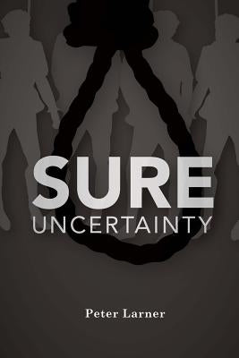 Sure Uncertainty by Larner, Peter