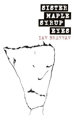 Sister Maple Syrup Eyes by Brennan, Ian