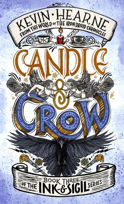 Candle & Crow: Book Three of the Ink & Sigil Series by Hearne, Kevin