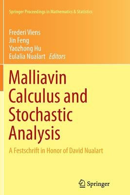 Malliavin Calculus and Stochastic Analysis: A Festschrift in Honor of David Nualart by Viens, Frederi