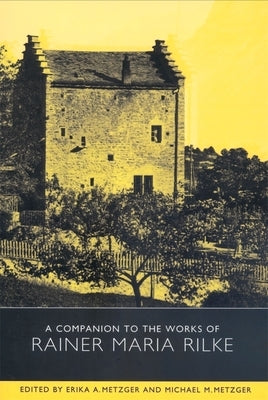 A Companion to the Works of Rainer Maria Rilke by Metzger, Erika a.