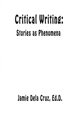 Critical Writing: Stories as Phenomena by Cruz, Jamie Dela