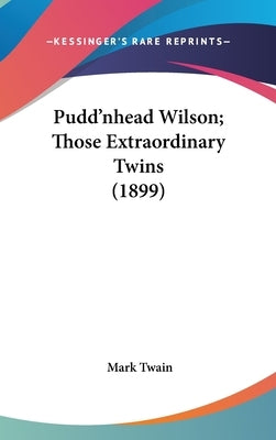 Pudd'nhead Wilson; Those Extraordinary Twins (1899) by Twain, Mark