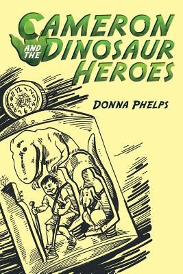 Cameron and the Dinosaur Heroes by Phelps, Donna