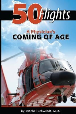 50 Flights: A Physician's Coming of Age by Spilde, Troy