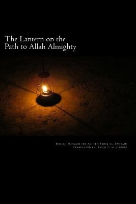 The Lantern on the Path to Allah Almighty by T. Al-Jibouri, Yasin