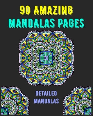 90 Amazing Mandalas Pages: mandala coloring book for all: 90 detailed patterns and mandalas coloring book: Stress relieving and relaxing Coloring by Publishing, Soukhakouda