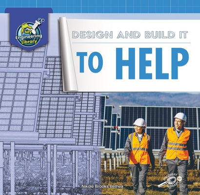 Design and Build It to Help by Bethea, Nikole