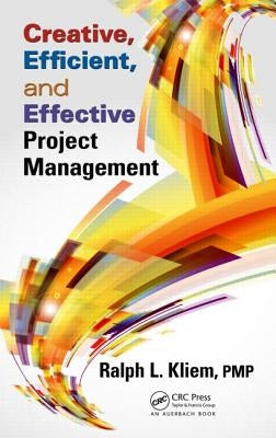 Creative, Efficient, and Effective Project Management by Kliem, Ralph L.