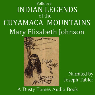 Indian Legends of the Cuyamaca Mountains by Johnson, Mary Elizabeth