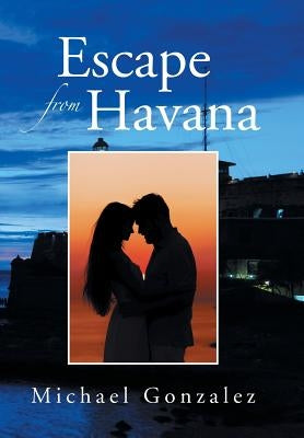 Escape from Havana by Gonzalez, Michael