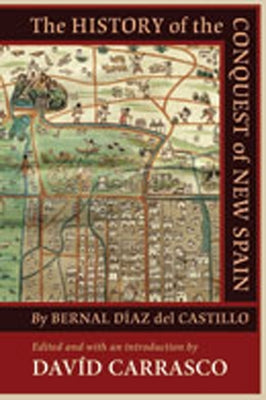 The History of the Conquest of New Spain by Bernal Díaz del Castillo by Carrasco, David