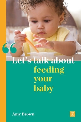 Let's Talk about Feeding Your Baby by Brown, Amy