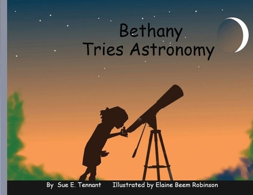 Bethany Tries Astronomy by Tennant, Sue E.