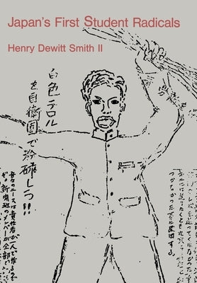 Japan's First Student Radicals by Smith, Henry DeWitt