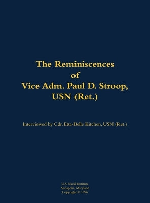 The Reminiscences of Vice Adm. Paul D. Stroop, USN (Ret.): 1904-1995 by Stroop, Paul D.