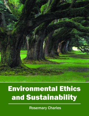 Environmental Ethics and Sustainability by Charles, Rosemary