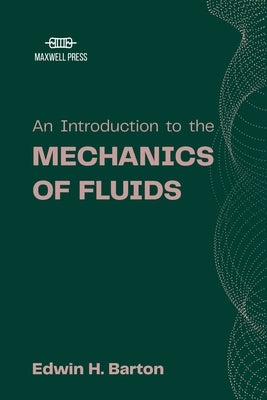 An Introduction to the Mechanics of Fluids by Barton, Edwin H.
