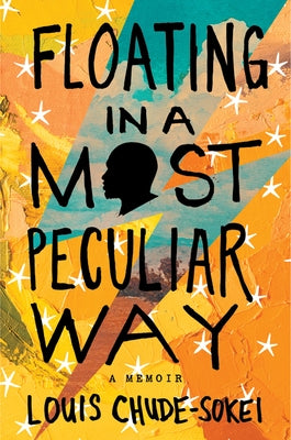 Floating in a Most Peculiar Way: A Memoir by Chude-Sokei, Louis