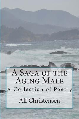 A Saga of the Aging Male: A Collection of Poetry by Swing, Karen