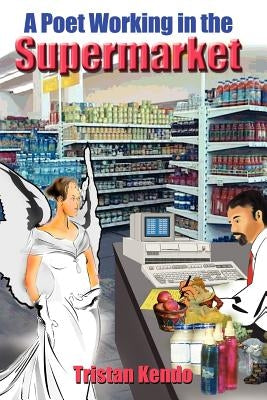 A Poet Working in the Supermarket by Kendo, Tristan
