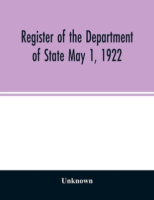 Register of the Department of State May 1, 1922 by Unknown