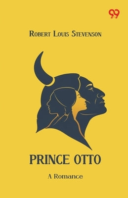 Prince Otto A Romance by Stevenson, Robert Louis
