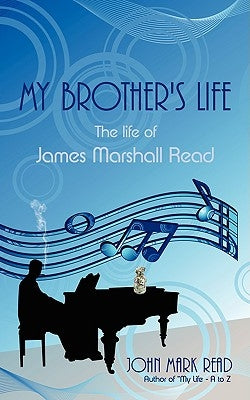 My Brother's Life: The Life of James Marshall Read by Read, John Mark