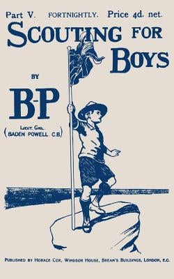 Scouting For Boys: Part V of the Original 1908 Edition by Baden-Powell, Lieut -General R. S. S.