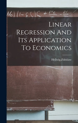 Linear Regression And Its Application To Economics by Hellwig, Zdzislaw