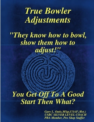 True Bowler Adjustments by Oatis, Gary L.