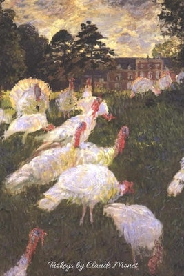Turkeys by Claude Monet: Lovely painting of Turkeys by the great impressionist artist. Will make a beautiful gift for any occasion. 120 pages c by Masters, The Great