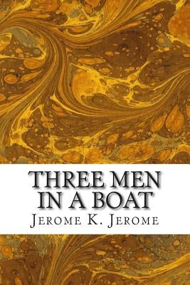 Three Men In A Boat: (Jerome K. Jerome Classics Collection) by Jerome, Jerome K.