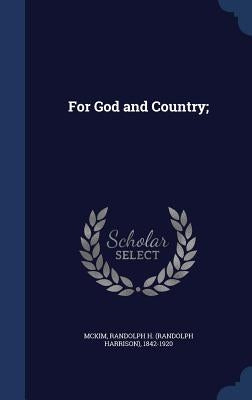 For God and Country; by McKim, Randolph H. (Randolph Harrison)