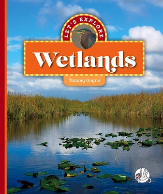 Let's Explore Wetlands by Gagne, Tammy