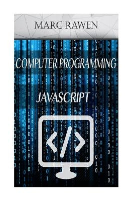 Javascript: 2 Books - Computer Programming for Beginners + Javascript Programming by Rawen, Marc