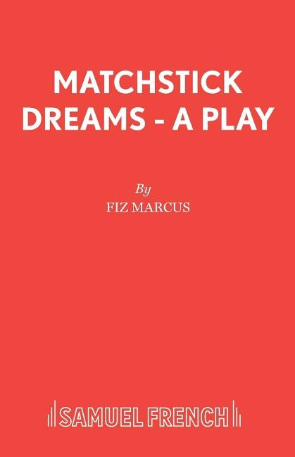 Matchstick Dreams - A Play by Marcus, Fiz