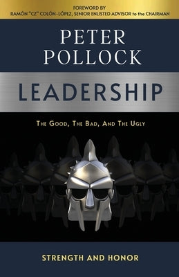 Leadership: The Good, The Bad, And The Ugly by Pollock, Peter